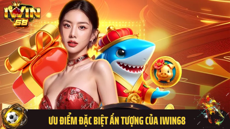 Iwin68 khẳng định đẳng cấp với ưu điểm nổi trội hàng đầu