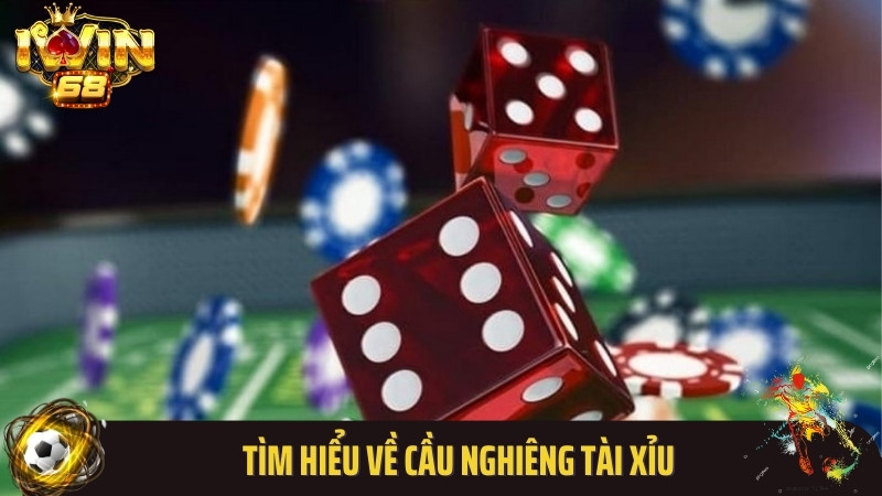Tìm hiểu về cầu nghiêng tài xỉu