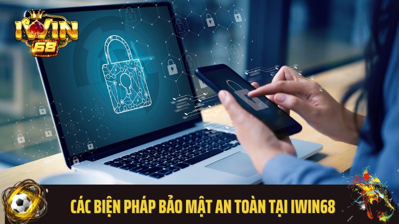 Các biện pháp bảo mật an toàn tại Iwin68