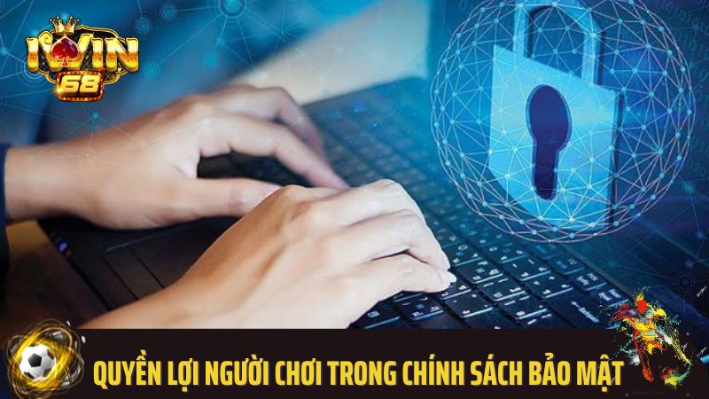 Quyền lợi người chơi trong chính sách bảo mật Iwin68
