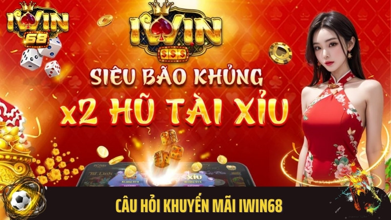 Câu hỏi khuyến mãi Iwin68