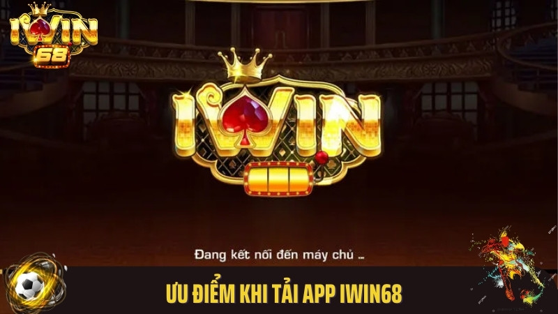 Ưu điểm khi tải app Iwin68