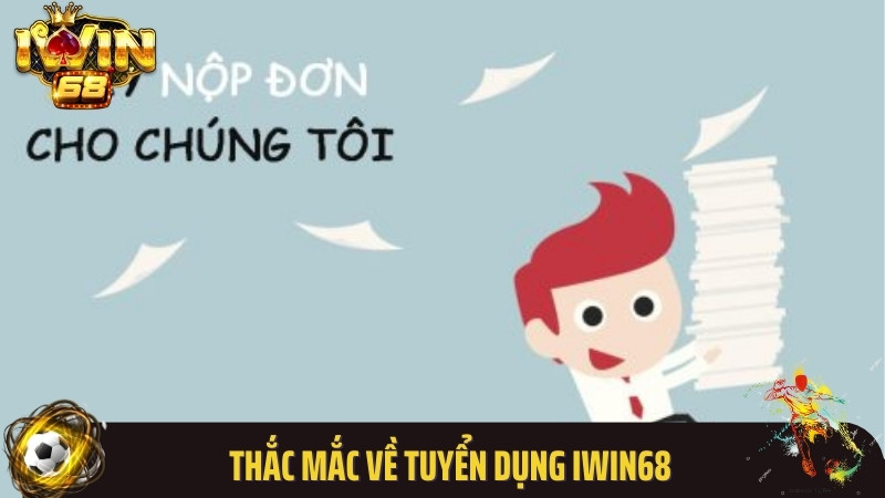 Thắc mắc về tuyển dụng Iwin68
